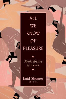 [10395] @Read* All We Know of Pleasure: Poetic Erotica by Women - Enid Shomer !P.D.F^