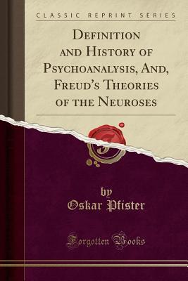 [e2888] !Read@ Definition and History of Psychoanalysis, And, Freud's Theories of the Neuroses (Classic Reprint) - Oskar Pfister @P.D.F~