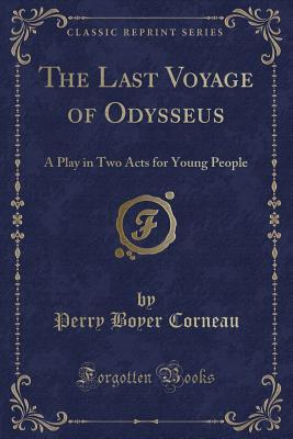 [6e62b] #F.u.l.l.! @D.o.w.n.l.o.a.d! The Last Voyage of Odysseus: A Play in Two Acts for Young People (Classic Reprint) - Perry Boyer Corneau %P.D.F@