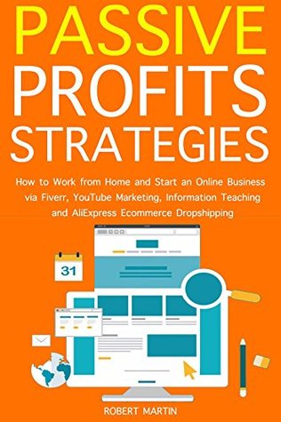763f4] !D.o.w.n.l.o.a.d! Passive Profits Strategies: How to Work from Home and Start an Online Business via Fiverr, YouTube Marketing, Information Teaching and AliExpress Ecommerce Dropshipping - Robert Martin #P.D.F~