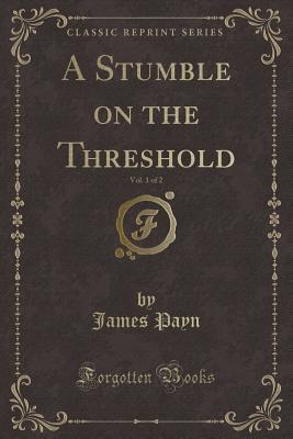 [6b9e7] #Read% @Online@ A Stumble on the Threshold, Vol. 1 of 2 (Classic Reprint) - James Payn #ePub^