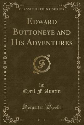 [d8d89] #Download% Edward Buttoneye and His Adventures (Classic Reprint) - Cyril F. Austin %PDF~