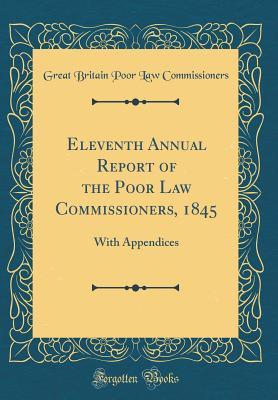 [0f038] *Full% ^Download~ Eleventh Annual Report of the Poor Law Commissioners, 1845: With Appendices (Classic Reprint) - Great Britain Poor Law Commissioners ^ePub@