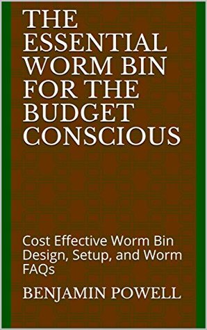 [b95e1] @Full! ~Download* The Essential Worm Bin for the Budget Conscious: Cost Effective Worm Bin Design, Setup, and Worm FAQs (The Intentional Living Collection Book 1) - Benjamin Powell ^e.P.u.b#
