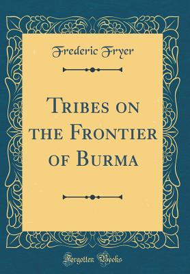 [cd148] %Download@ Tribes on the Frontier of Burma (Classic Reprint) - Frederic Fryer @PDF%