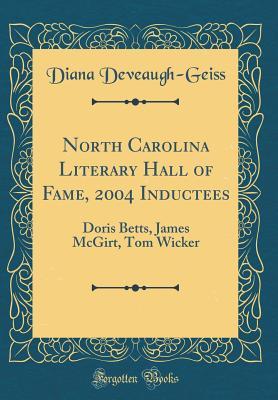 [2db7d] @R.e.a.d! #O.n.l.i.n.e* North Carolina Literary Hall of Fame, 2004 Inductees: Doris Betts, James McGirt, Tom Wicker (Classic Reprint) - Diana Deveaugh-Geiss @ePub~