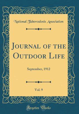 [eecbe] %Full~ #Download~ Journal of the Outdoor Life, Vol. 9: September, 1912 (Classic Reprint) - National Tuberculosis Association !P.D.F#