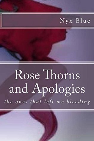 [71556] *Read^ Rose Thorns and Apologies: the ones that left me bleeding - Nyx Blue ~P.D.F@