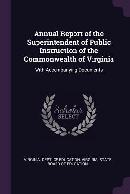 [8ab2c] ~R.e.a.d! ^O.n.l.i.n.e~ Annual Report of the Superintendent of Public Instruction of the Commonwealth of Virginia: With Accompanying Documents - Virginia Dept of Education @e.P.u.b^
