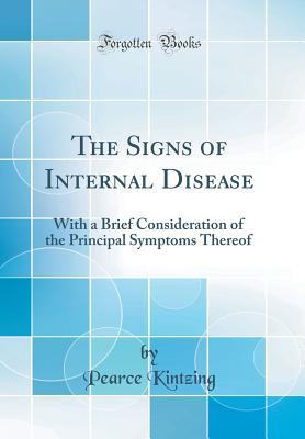 [65ed6] %Full% @Download% The Signs of Internal Disease: With a Brief Consideration of the Principal Symptoms Thereof (Classic Reprint) - Pearce Kintzing #P.D.F~
