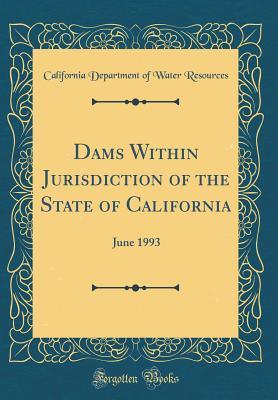 [ca52f] %Download# Dams Within Jurisdiction of the State of California: June 1993 (Classic Reprint) - California Department of Water Resources #ePub*