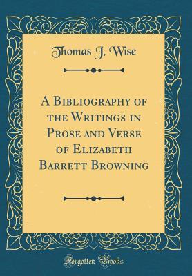 54824] %D.o.w.n.l.o.a.d% A Bibliography of the Writings in Prose and Verse of Elizabeth Barrett Browning (Classic Reprint) - Thomas James Wise ^ePub!