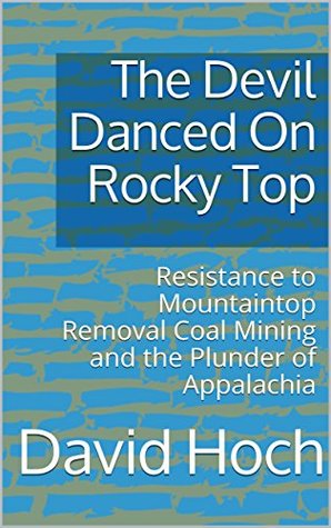 [d61f8] ~Full! *Download# The Devil Danced On Rocky Top: Resistance to Mountaintop Removal Coal Mining and the Plunder of Appalachia - David Hoch @e.P.u.b!
