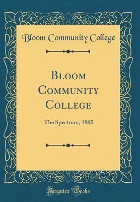 [bc22b] *Read% Bloom Community College: The Spectrum, 1960 (Classic Reprint) - Bloom Community College @e.P.u.b~