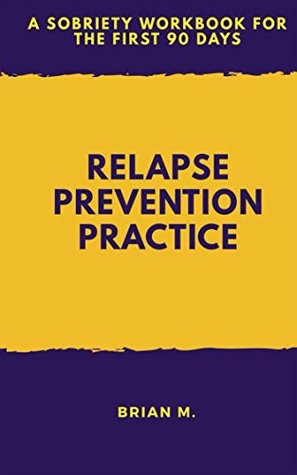 [2e8d1] ~Download^ Relapse Prevention Practice: A Sobriety Workbook For The First 90 Days - Brian M. @PDF!