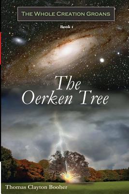 [cd4d9] ^R.e.a.d@ The Oerken Tree - Book I in the Whole Creation Groans Series - Thomas Clayton Booher ^e.P.u.b~