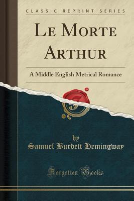 [69452] #R.e.a.d% ^O.n.l.i.n.e^ Le Morte Arthur: A Middle English Metrical Romance (Classic Reprint) - Samuel Burdett Hemingway !PDF#