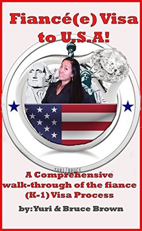[a69dd] %Read~ Fiance Visa to USA: A comprehensive walkthrough of the fiance visa (K-1) process (Visa Approved) - Yuri Bruce *P.D.F^