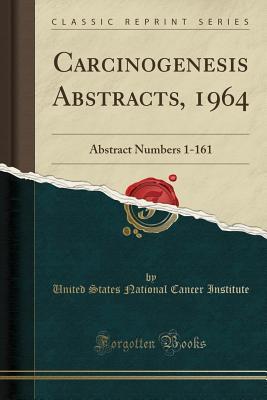 [891d1] %Read^ Carcinogenesis Abstracts, 1964: Abstract Numbers 1-161 (Classic Reprint) - United States National Cancer Institute ~PDF%