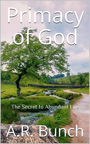 [9d15e] @F.u.l.l.% !D.o.w.n.l.o.a.d* Primacy of God: The Secret to Abundant Life (Path of the Cleric Book 1) - A.R. Bunch !PDF~