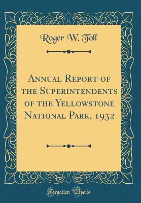[b9f0d] %R.e.a.d! Annual Report of the Superintendents of the Yellowstone National Park, 1932 (Classic Reprint) - Roger W Toll %PDF@