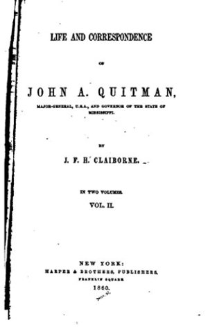 [bd155] *Download* Life and Correspondence of John A. Quitman, Major-General, U.S.A., and Governor of the State of Mississippi - Vol. II - J.F.H. Claiborne ^ePub~