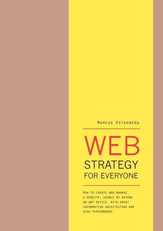 [03f96] %Read# ~Online! Web Strategy for Everyone: How to Create and Manage a Website, Usable by Anyone on Any Device, With Great Information Architecture and High Performance - Marcus Österberg *P.D.F!