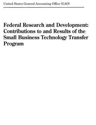 550c5] %D.o.w.n.l.o.a.d@ Federal Research and Development: Contributions to and Results of the Small Business Technology Transfer Program - U.S. General Government Accountability Office ^P.D.F*