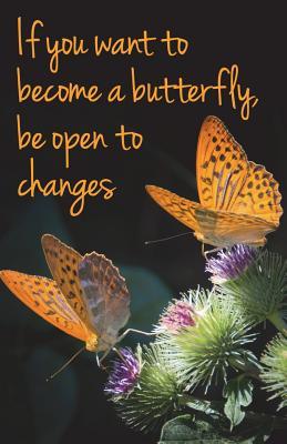 [2fd10] #F.u.l.l.% %D.o.w.n.l.o.a.d# Journal: If You Want to Become a Butterfly, Be Open to Changes: Lined Journal, 120 Pages, 5.5 X 8.5, Butterflies, Inspirational Quotation, Soft Cover, Matte Finish -  ~ePub*
