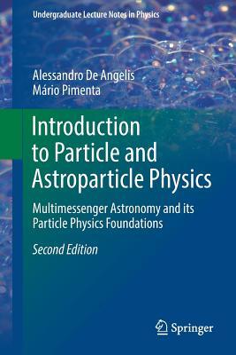 [b0369] *F.u.l.l.@ ^D.o.w.n.l.o.a.d! Introduction to Particle and Astroparticle Physics: Multimessenger Astronomy and Its Particle Physics Foundations - Alessandro de Angelis !P.D.F^