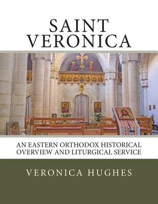 [57056] ~Read# Saint Veronica: An Eastern Orthodox Historical Overview and Liturgical Service - Veronica Hughes #PDF#