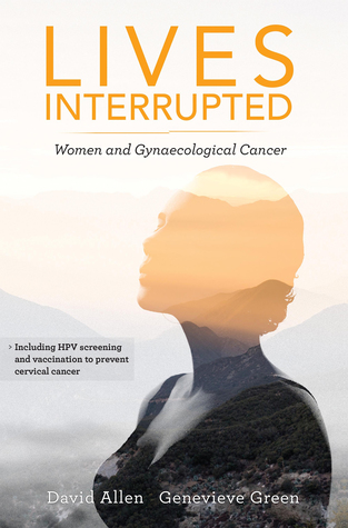 [c3283] @Read~ #Online* Lives Interrupted: Women and Gynaecological Cancer - David Allen *ePub!
