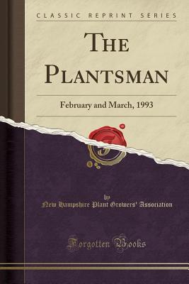 [cea35] ~Read~ ^Online% The Plantsman: February and March, 1993 (Classic Reprint) - New Hampshire Plant Growers Association !PDF*