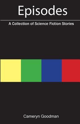 [c04f3] *Download~ Episodes: A Collection of Science Fiction Stories - Cameryn Goodman ^PDF@