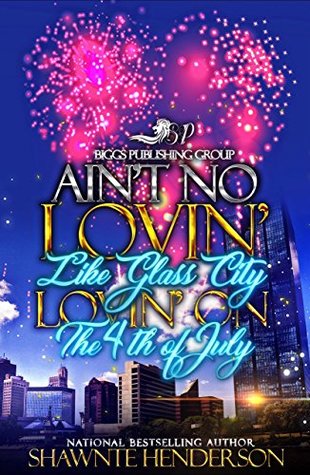 [8df04] ^F.u.l.l.! ^D.o.w.n.l.o.a.d~ Ain't No Lovin' Like Glass City Lovin' on the 4th of July (Ain't No Lovin' Like Glass City Lovin' on the 4th of July Book 1) - Shawnte Henderson *P.D.F#
