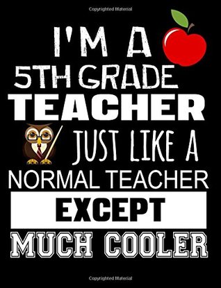 [2fe80] !Download^ I'm A 5th Grade Teacher Just Like A Normal Teacher Except Much Cooler: Thank You Gift For Teacher (Teacher Appreciation Gift Notebook)(8.5 x 11 Composition Notebook) -  *e.P.u.b~