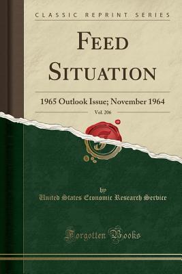 f0ebd] !D.o.w.n.l.o.a.d@ Feed Situation, Vol. 206: 1965 Outlook Issue; November 1964 (Classic Reprint) - United States Economic Research Service ~e.P.u.b~