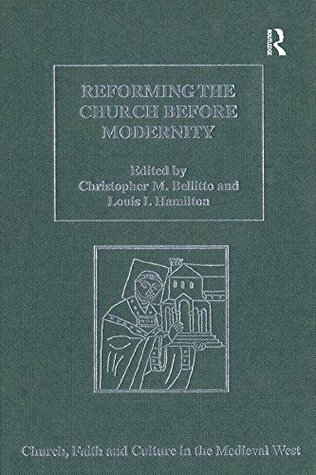 [b2f4e] ^Download~ Reforming the Church before Modernity: Patterns, Problems and Approaches (Church, Faith and Culture in the Medieval West) - Christopher M. Bellitto ~e.P.u.b!