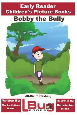 [be015] ~R.e.a.d* ^O.n.l.i.n.e^ Bobby the Bully - Early Reader - Children's Picture Books - John Davidson *P.D.F^