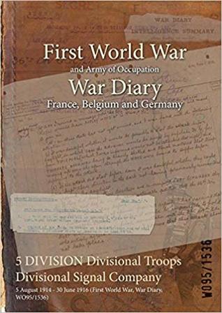 [f59da] #Read% @Online@ 5 Division Divisional Troops Divisional Signal Company: 5 August 1914 - 30 June 1916 (First World War, War Diary, Wo95/1536) - British War Office %PDF@