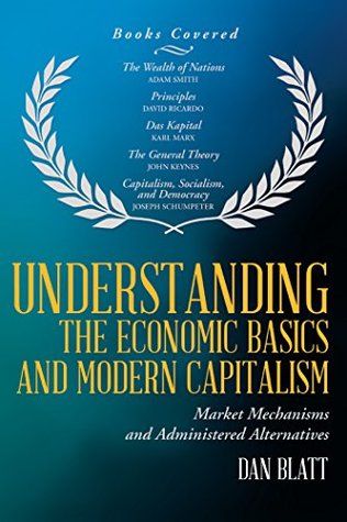0de99] *D.o.w.n.l.o.a.d~ Understanding the Economic Basics and Modern Capitalism: Market Mechanisms and Administered Alternatives - Dan Blatt *P.D.F%