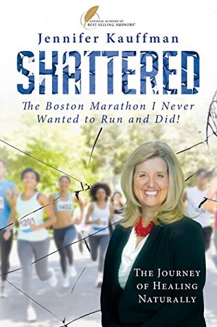 [439d1] @Full# @Download% Shattered: The Boston Marathon I Never Wanted to Run and Did! - Jennifer Kauffman %e.P.u.b~