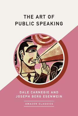 [5d595] #Read^ !Online* The Art of Public Speaking (AmazonClassics Edition) - Dale Carnegie *P.D.F@