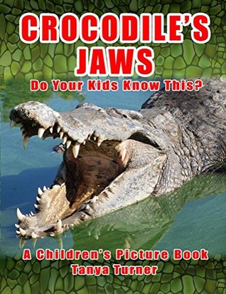 [5951a] !R.e.a.d@ CROCODILE'S JAWS Do Your Kids Know This?: A Children's Picture Book (Amazing Creature Series 2) - Tanya Turner ~e.P.u.b^