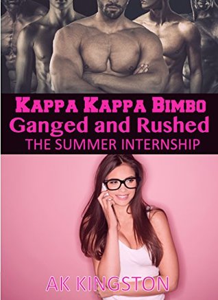[bfa81] #R.e.a.d# Kappa Kappa Bimbo - Ganged and Rushed: The Summer Internship - A.K. Kingston ~e.P.u.b%