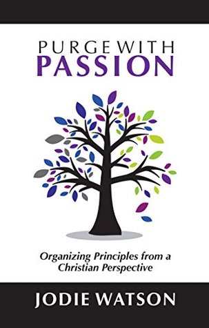 [9ef7f] ~R.e.a.d~ #O.n.l.i.n.e# Purge with Passion: Organizing Principles from a Christian Perspective - Jodie Watson %PDF*