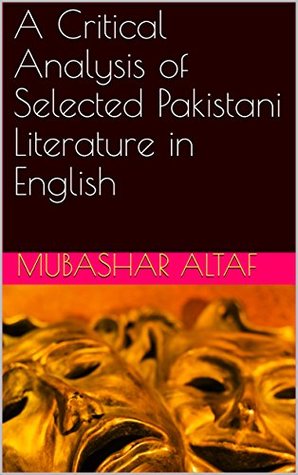 [a15a6] @R.e.a.d* A Critical Analysis of Selected Pakistani Literature in English - Mubashar Altaf %ePub@