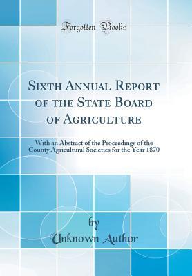 [b10f1] #R.e.a.d@ %O.n.l.i.n.e# Sixth Annual Report of the State Board of Agriculture: With an Abstract of the Proceedings of the County Agricultural Societies for the Year 1870 (Classic Reprint) - Unknown %ePub^