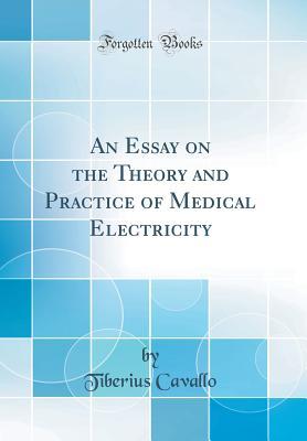 [8c684] %F.u.l.l.% !D.o.w.n.l.o.a.d~ An Essay on the Theory and Practice of Medical Electricity (Classic Reprint) - Tiberius Cavallo %P.D.F^