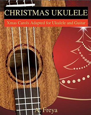 [a25c2] ~F.u.l.l.! ^D.o.w.n.l.o.a.d% Ukulele Christmas: Xmas Carols Adapted For Ukulele and Guitar - Angela Freya ~PDF!